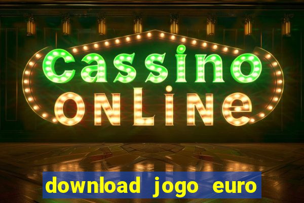 download jogo euro truck simulator 2